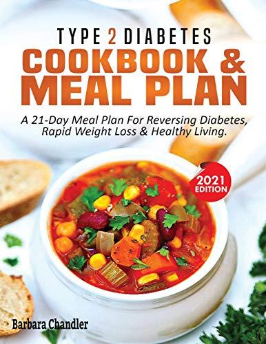 Type 2 Diabetes Cookbook & Meal Plan: A 21-Day Meal Plan For Reversing Diabetes, Rapid Weight Loss & Healthy Living