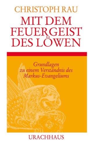 Mit dem Feuergeist des Löwen: Grundlagen zu einem Verständnis des Markus-Evangeliums