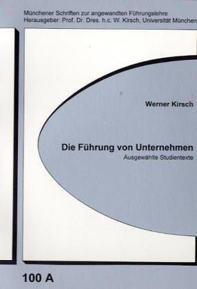 Die Führung von Unternehmen: Ausgewählte Studientexte