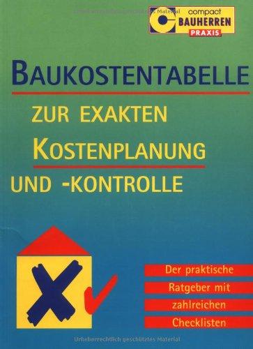 Baukostentabelle. Zur exakten Kostenplanung und-kontrolle: Der praktische Ratgeber mit zahlreichen Checklisten