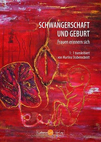 Schwangerschaft und Geburt - Frauen erinnern sich: 1:1 transkribiert von Martina Stubenschrott