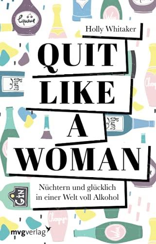 Quit Like a Woman: Nüchtern und glücklich in einer Welt voll Alkohol