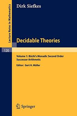 Decidable Theories: Vol. 1: Büchi's Monadic Second Order Successor Arithmetic (Lecture Notes in Mathematics, 120, Band 120)