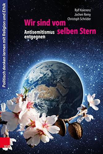 Wir sind vom selben Stern: Antisemitismus entgegnen (Politisch denken lernen mit Religion und Ethik)