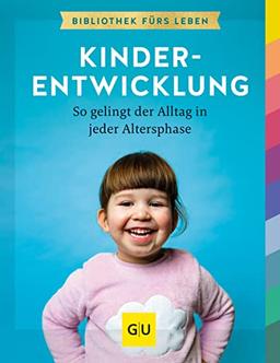 Kinderentwicklung: So gelingt der Alltag in jeder Lebensphase (GU Erziehung)