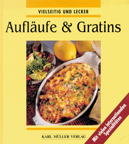 Aufläufe und Gratins. Vielseitig und lecker