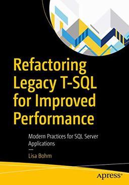 Refactoring Legacy T-SQL for Improved Performance: Modern Practices for SQL Server Applications