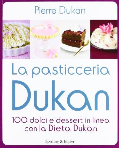 La pasticceria Dukan. 100 dolci e dessert in linea con la dieta Dukan