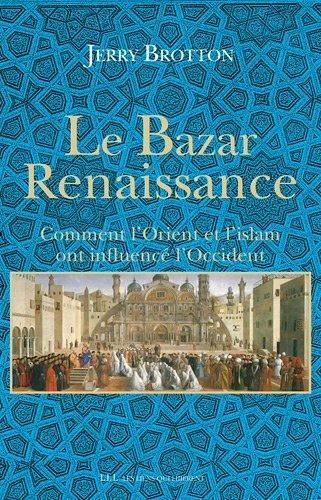 Le bazar Renaissance : comment l'Orient et l'islam ont influencé l'Occident