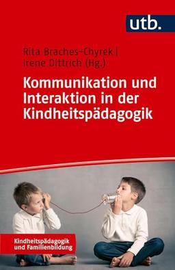 Kommunikation und Interaktion in der Kindheitspädagogik (Kindheitspädagogik und Familienbildung)