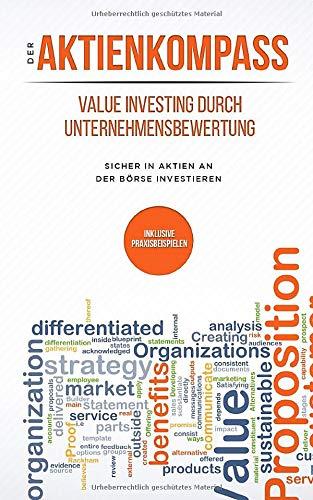 Der Aktienkompass: Value Investing durch Unternehmensbewertung: Sicher in Aktien an der Börse investieren   + inklusive Praxisbeispielen