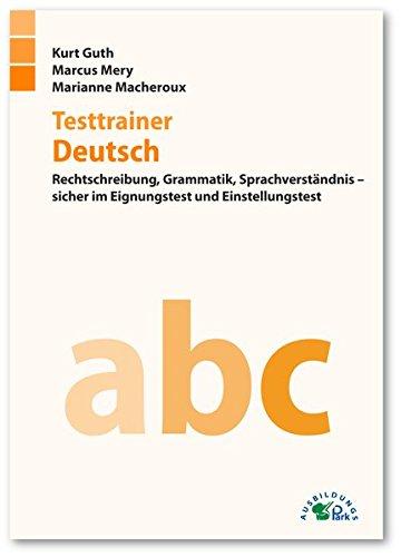 Testtrainer Deutsch: Rechtschreibung, Grammatik, Sprachverständnis - sicher im Eignungstest und Einstellungstest