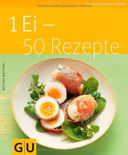 1 Ei - 50 Rezepte (GU Küchenratgeber Relaunch 2006)