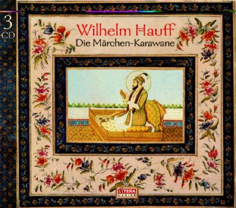 Die Märchen-Karawane: Hörspiel: Das Märchen vom falschen Prinzen / Zwerg Nase / Kalif Storch / Die Geschichte von dem kleinen Muck / Das kalte Herz