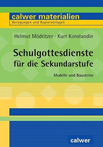 Schulgottesdienste für die Sekundarstufe: Modelle und Bausteine