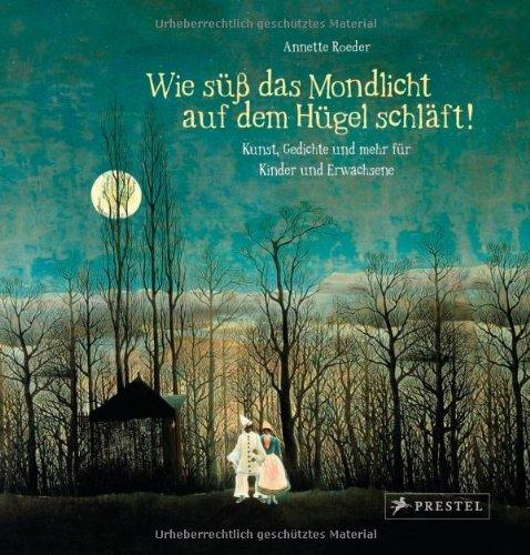 "Wie süß das Mondlicht auf dem Hügel schläft!": Kunst, Gedichte und mehr... zum Träumen für Kinder und Erwachsene