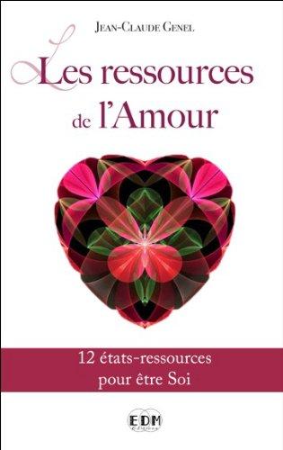 Les ressources de l'amour : 12 états-ressources pour être soi