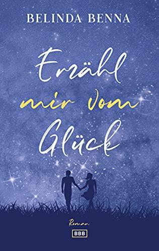 Erzähl mir vom Glück (Glücks-Reihe, Band 1)