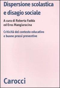 Dispersione scolastica e disagio sociale. Criticità del contesto educativo e buone prassi preventive (Biblioteca di testi e studi)