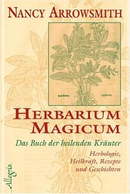 Herbarium Magicum - Das Buch der heilenden Kräuter: Herbologie, Heilkraft, Rezepte und Geschichten