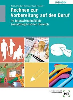 Lösungen Rechnen zur Vorbereitung auf den Beruf: Ausgabe für den hauswirtschaftlich-sozialpflegerischen Bereich