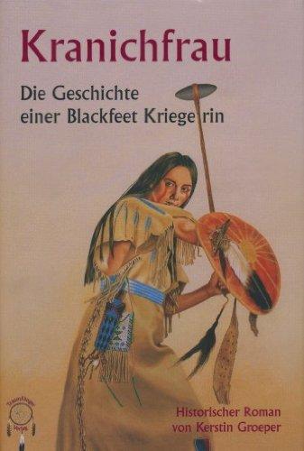 Kranichfrau: Die Geschichte einer Blackfeet-Kriegerin