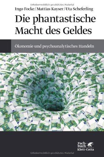 Die phantastische Macht des Geldes: Ökonomie und psychoanalytisches Handeln