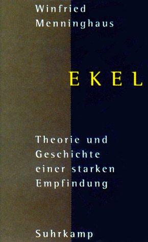 Ekel. Theorie und Geschichte einer starken Empfindung