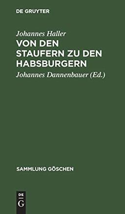 Von den Staufern zu den Habsburgern: Auflösung des Reichs und Emporkommen der Landesstaaten (1250–1519) (Sammlung Göschen, 1077, Band 1077)