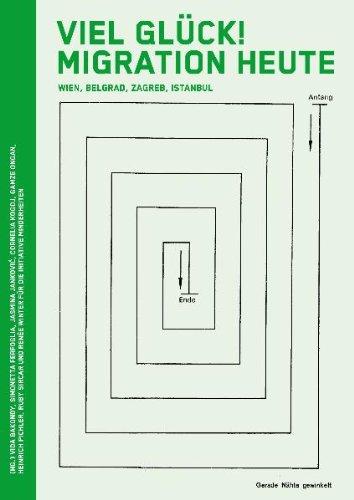 Viel Glück! Migration heute: Perspektiven aus Wien, Belgrad, Zagreb und Istanbul