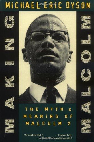 Making Malcolm: The Myth & Meaning of Malcolm X: Myth and Meaning of Malcolm X