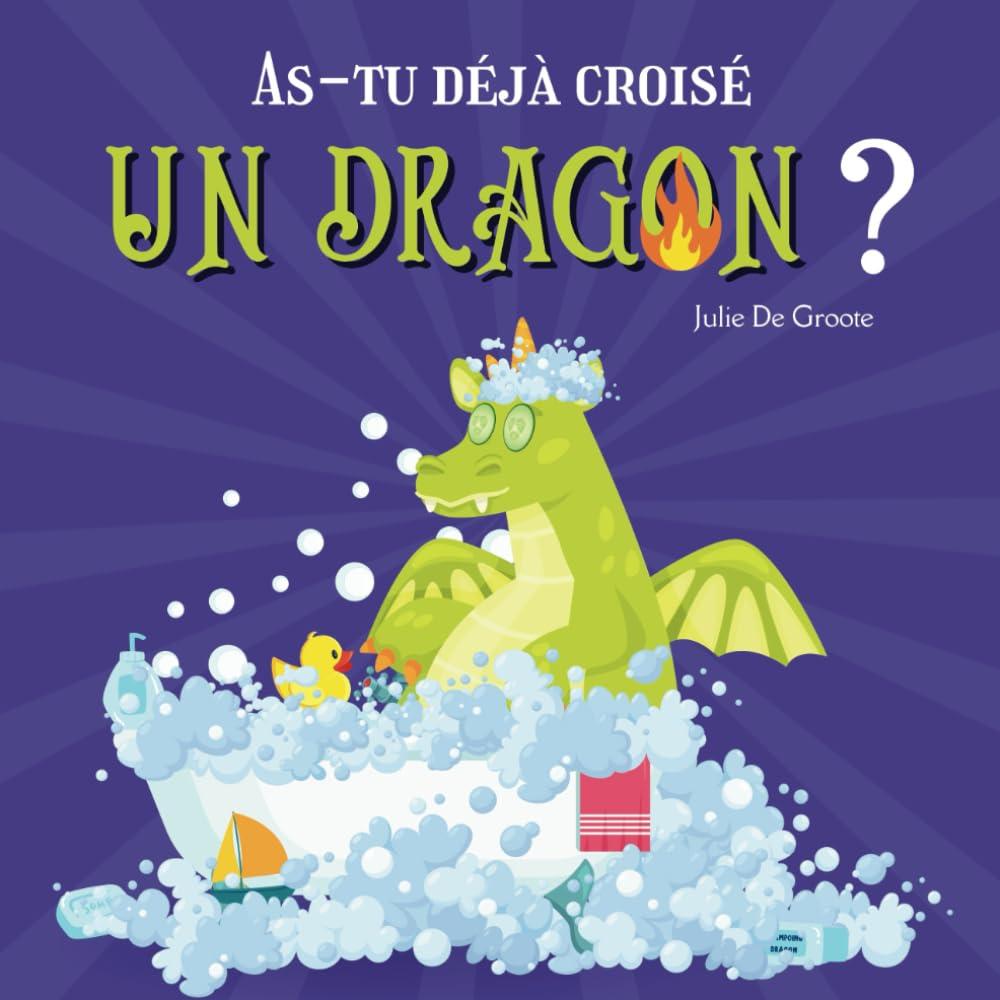 As-tu déjà croisé un dragon?: Une histoire drôle et tendre pour les jeunes enfants