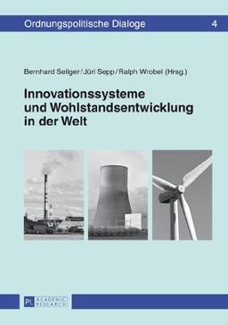 Innovationssysteme und Wohlstandsentwicklung in der Welt (Ordnungspolitische Dialoge)