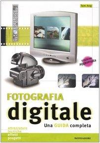 Fotografia digitale. Una guida completa. Ediz. illustrata (Libri illustrati)