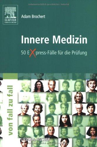 Innere Medizin Von Fall zu Fall: 50 Express-Fälle für die Prüfung: 50 Express-Fälle für die Prüfung - von Fall zu Fall