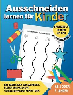 Ausschneiden lernen für Kinder ab 2 oder 3 Jahren: Das Bastelbuch zum Schneiden, Kleben und Malen zur Verbesserung der Feinmotorik - Spielerisch lernen mit dem Ausschneidebuch!