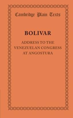 Address to the Venezuelan Congress at Angostura: February 15, 1819 (Cambridge Plain Texts)