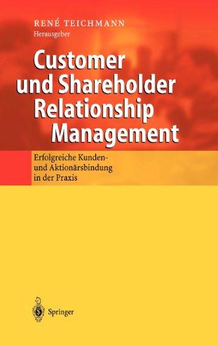 Customer und Shareholder Relationship Management: Erfolgreiche Kunden- und Aktionärsbindung in der Praxis