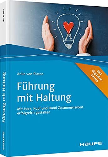 Führung mit Haltung: Mit Herz, Kopf und Hand Zusammenarbeit erfolgreich gestalten (Haufe Fachbuch)