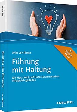 Führung mit Haltung: Mit Herz, Kopf und Hand Zusammenarbeit erfolgreich gestalten (Haufe Fachbuch)