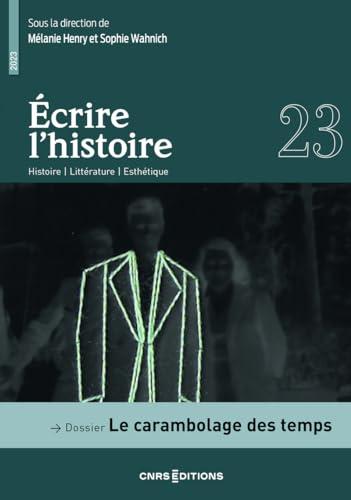 Ecrire l'histoire : histoire, littérature, esthétique, n° 23. Le carambolage des temps