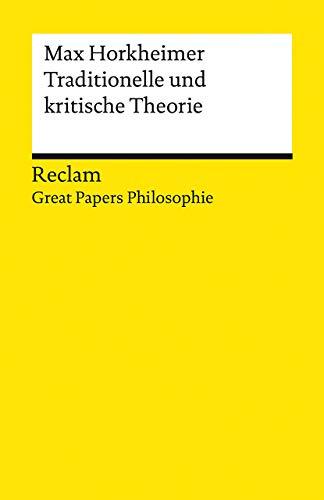 Traditionelle und kritische Theorie: [Great Papers Philosophie] (Reclams Universal-Bibliothek)