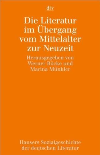 Hansers Sozialgeschichte der deutschen Literatur vom 16. Jahrhundert bis zur Gegenwart: Die Literatur im Übergang vom Mittelalter zur Neuzeit