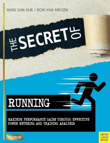 The Secret of Running: Maximum Performance Gains Through Effective Power Metering and Training Analysis (Meyer & Meyer Premium)