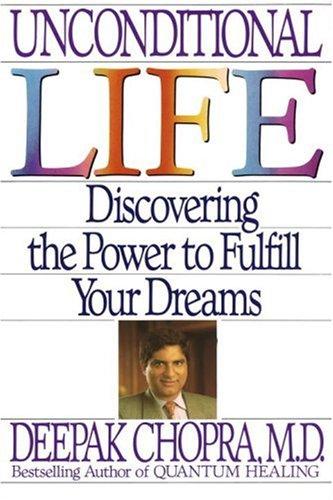 Unconditional Life: Discovering the Power to Fulfill Your Dreams