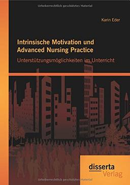 Intrinsische Motivation und Advanced Nursing Practice: Unterstützungsmöglichkeiten im Unterricht