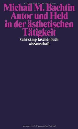 Autor und Held in der ästhetischen Tätigkeit (suhrkamp taschenbuch wissenschaft)