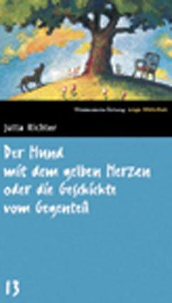 Der Hund mit dem gelben Herzen oder die Geschichte vom Gegenteil. SZ Junge Bibliothek Band 13