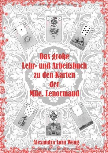 Das große Lehr- und Arbeitsbuch zu den Karten der Mlle. Lenormand: Erfolgreich Kartenlegen lernen