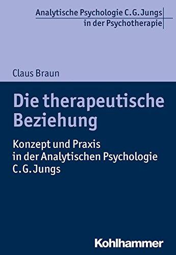 Die therapeutische Beziehung: Konzept und Praxis in der Analytischen Psychologie C.G. Jungs (Analytische Psychologie C. G. Jungs in der Psychotherapie)